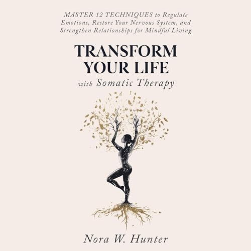 Cover of Transform Your Life with Somatic Therapy