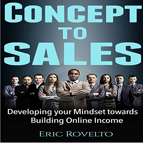 Cover of Concept to Sales: Developing Your Mindset Towards Building Online Income