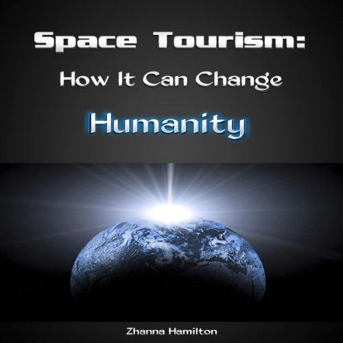 Cover of Space Tourism: How It Can Change Humanity