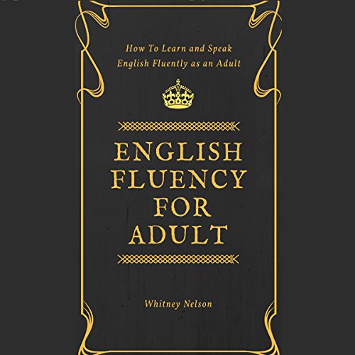Cover of English Fluency for Adult - How to Learn and Speak English Fluently as an Adult