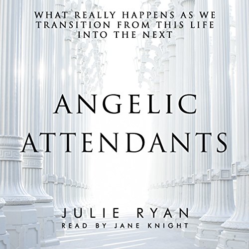Cover of Angelic Attendants: What Really Happens as We Transition from This Life into the Next