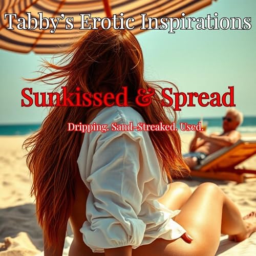 Cover of Sunkissed & Spread: Dripping. Sand-Streaked. Used.