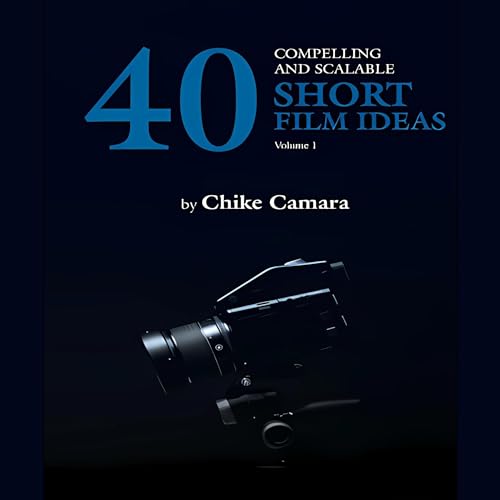 Cover of 40 Compelling and Scalable Short Film Ideas