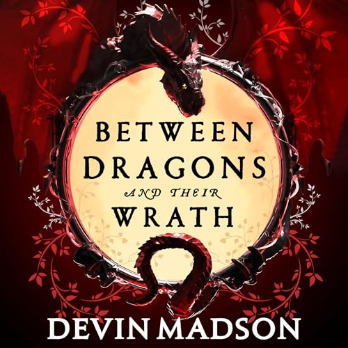 Cover of Between Dragons and Their Wrath