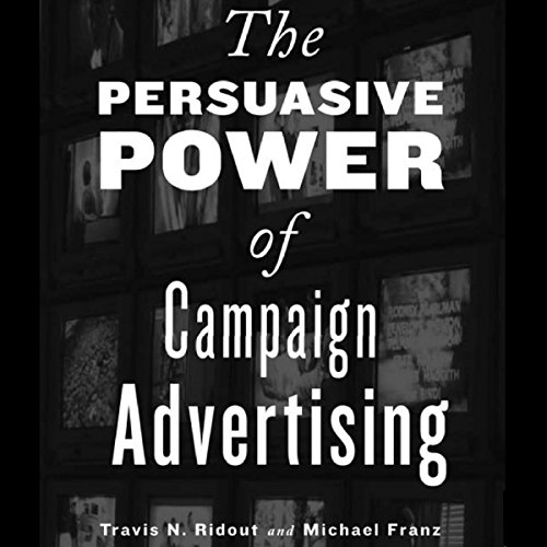 Cover of The Persuasive Power of Campaign Advertising