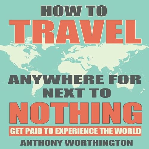 Cover of How to Travel Anywhere for Next to Nothing