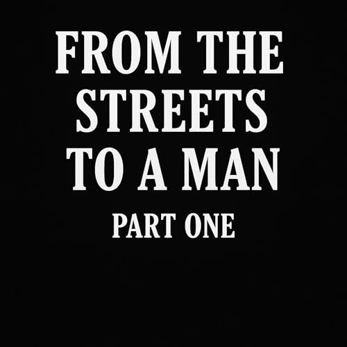 Cover of From the Streets to a Man, Part 1