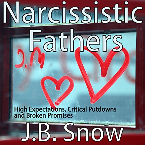 Cover of Narcissistic Fathers: High Expectation, Critical Putdowns and Broken Promises