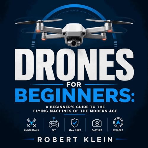 Cover of Drones for Beginners: A Beginner's Guide to the Flying Machines of the Modern Age