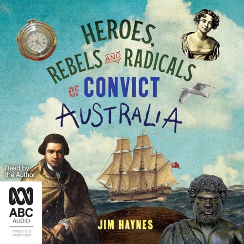 Cover of Heroes, Rebels and Radicals of Convict Australia