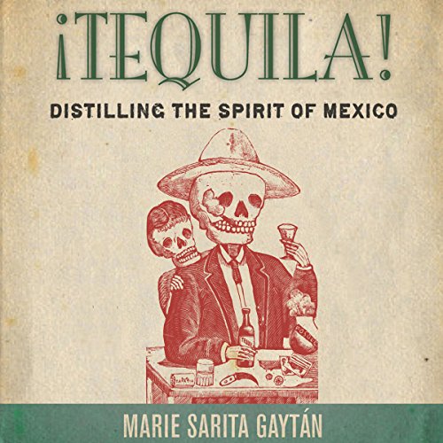 Cover of ¡Tequila!: Distilling the Spirit of Mexico