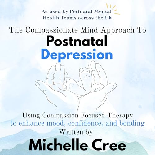 Cover of The Compassionate Mind Approach to Postnatal Depression
