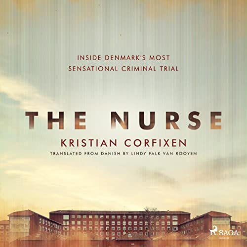 Cover of The Nurse - Inside Denmark's Most Sensational Criminal Trial