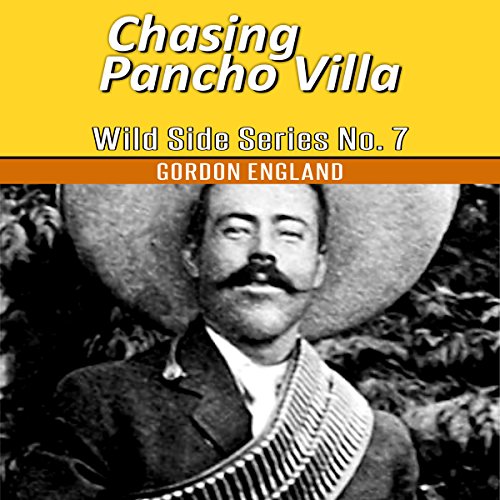 Cover of Chasing Pancho Villa: Wild Side Series No. 7
