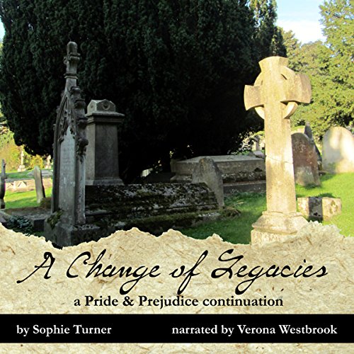 Cover of A Change of Legacies: A Pride & Prejudice Continuation