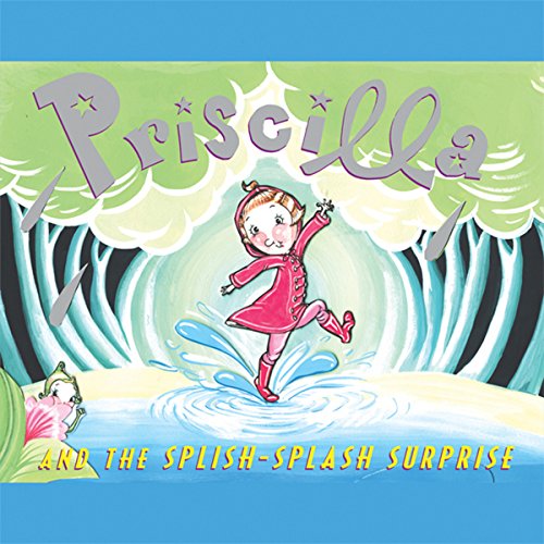 Cover of Priscilla and the Splish-Splash Surprise