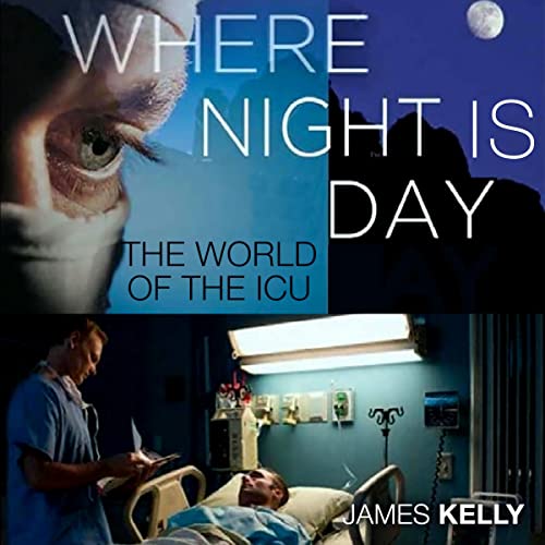 Cover of Where Night Is Day: The World of the ICU