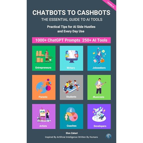 Cover of Chatbots to Cashbots: The Essential Guide to AI Tools Practical Tips for AI Side Hustles and Every Day Use