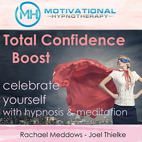 Cover of Total Confidence Boost: Celebrate Yourself with Hypnosis and Meditation