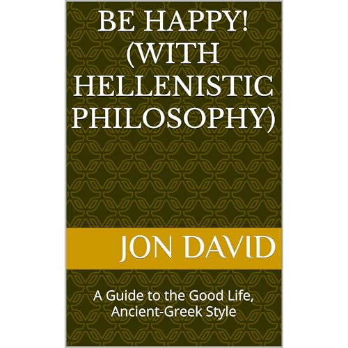 Cover of Be Happy! (With Hellenistic Philosophy)