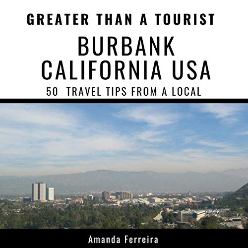 Cover of Greater Than a Tourist - Burbank California USA: 50 Travel Tips from a Local