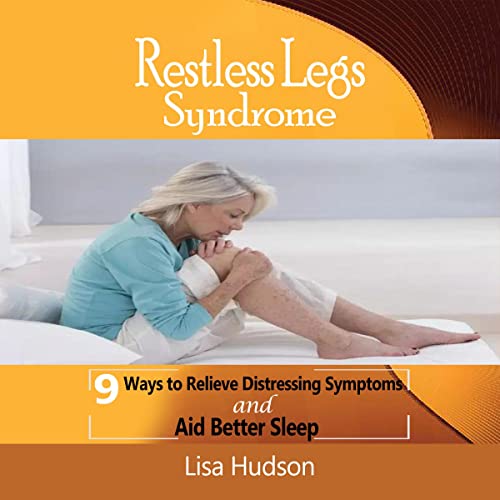 Cover of Restless Legs Syndrome (RLS): 9 Ways to Relieve Distressing Symptoms and Aid Better Sleep