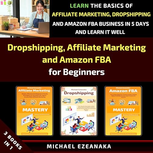 Cover of Dropshipping, Affiliate Marketing and Amazon FBA for Beginners (3 Books in 1)