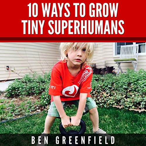 Cover of 10 Ways to Grow Tiny Superhumans