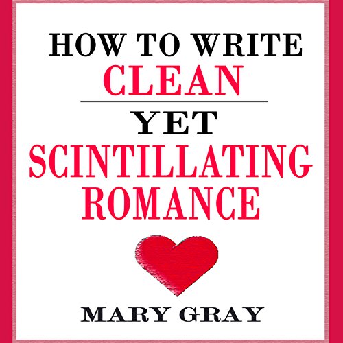 Cover of How to Write Clean Yet Scintillating Romance