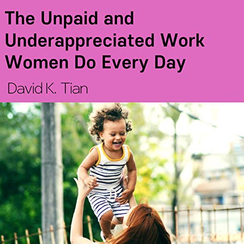Cover of The Unpaid and Underappreciated Work Women Do Every Day
