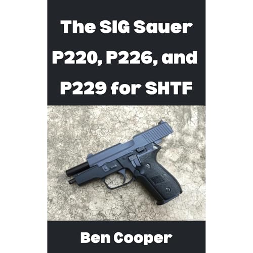 Cover of The SIG Sauer P220, P226, and P229 For SHTF
