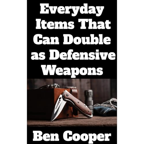 Cover of Everyday Items That Can Double as Defensive Weapons