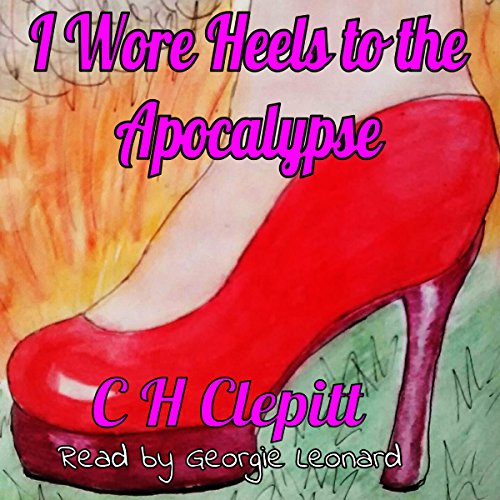 Cover of I Wore Heels to the Apocalypse