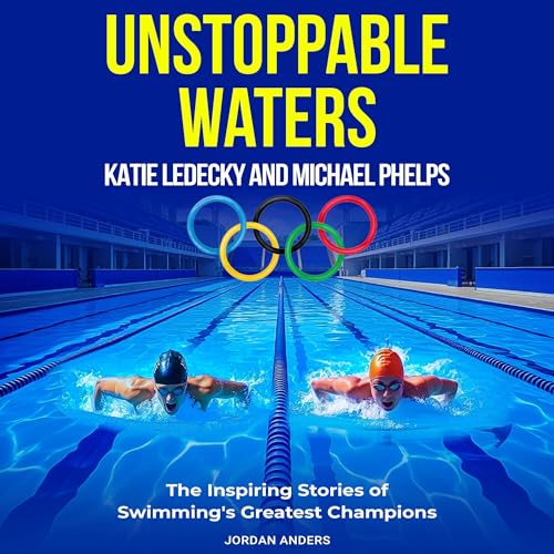 Cover of Unstoppable Waters: Katie Ledecky and Michael Phelps
