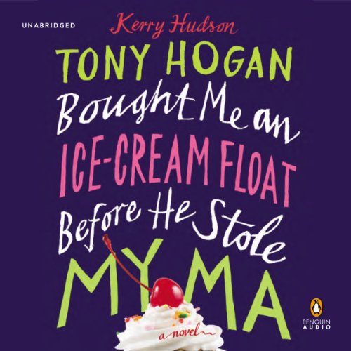 Cover of Tony Hogan Bought Me an Ice-Cream Float Before He Stole My Ma