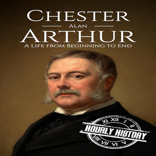 Cover of Chester A. Arthur: A Life from Beginning to End
