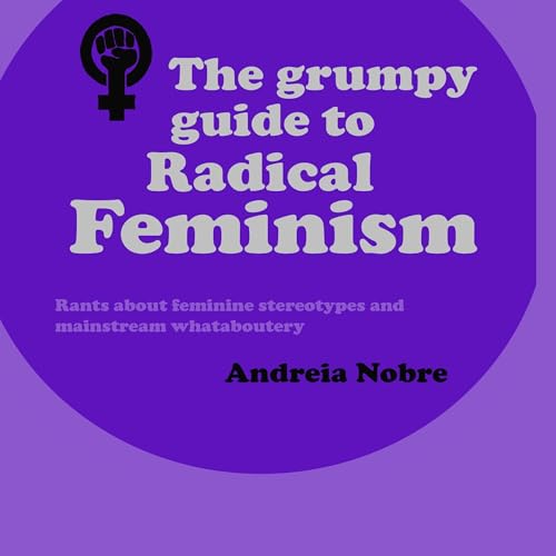 Cover of The Grumpy Guide to Radical Feminism