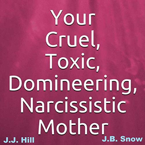 Cover of Your Cruel, Toxic, Domineering, Narcissistic Mother