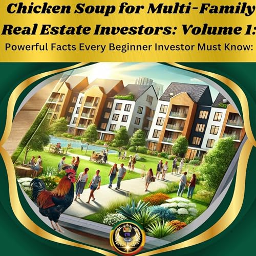 Cover of Chicken Soup for Multi-Family Real Estate Investors, Volume 1: Powerful Facts Every Beginner Investor Must Know