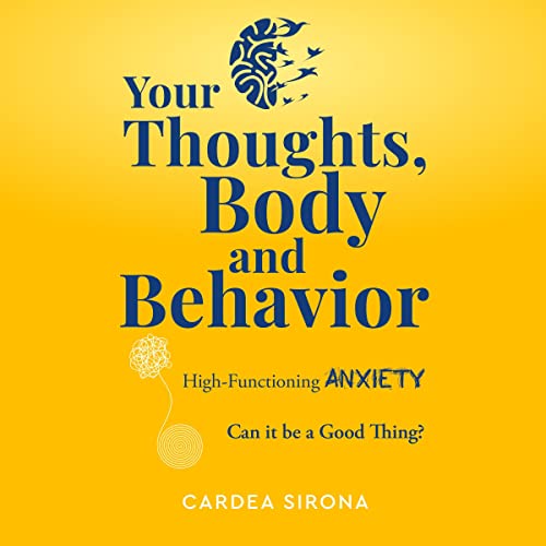 Cover of Your Thoughts, Body, and Behavior: High-Functioning Anxiety