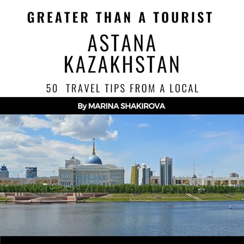 Cover of Greater than a Tourist: Astana Kazakhstan