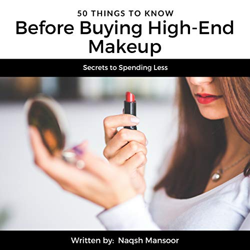 Cover of 50 Things to Know Before Buying High-End Makeup