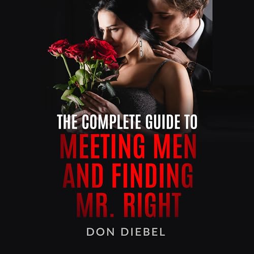 Cover of The Complete Guide to Meeting Men and Finding Mr. Right