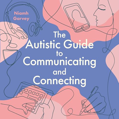 Cover of The Autistic Guide to Communicating and Connecting