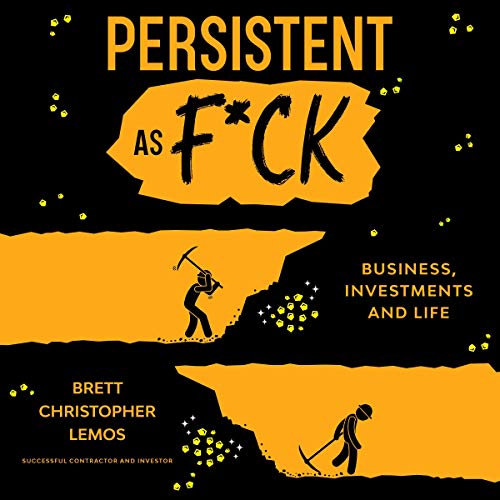 Cover of Persistent as F*ck: Business, Investments and Life