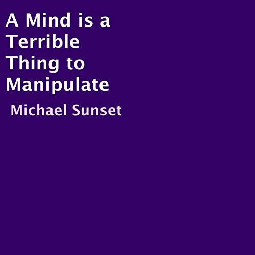 Cover of A Mind Is a Terrible Thing to Manipulate