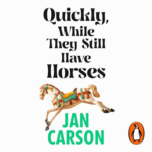 Cover of Quickly, While They Still Have Horses