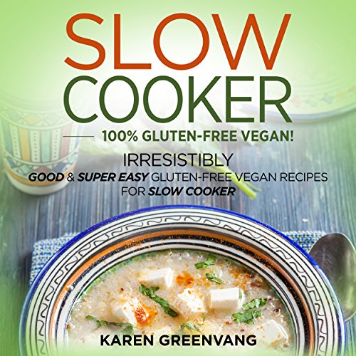 Cover of Slow Cooker: 100% Vegan! Irresistibly Good & Super Easy Gluten-Free Vegan Recipes for Slow Cooker