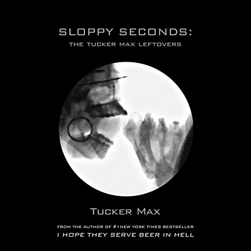 Cover of Sloppy Seconds: The Tucker Max Leftovers