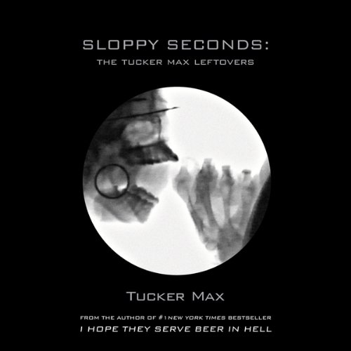 Cover of Sloppy Seconds: The Tucker Max Leftovers
